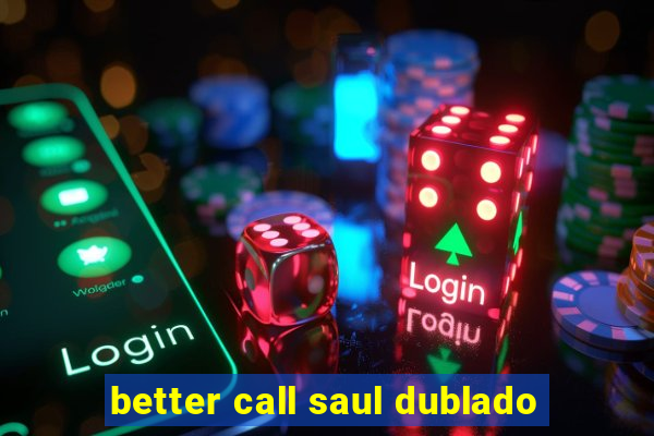 better call saul dublado